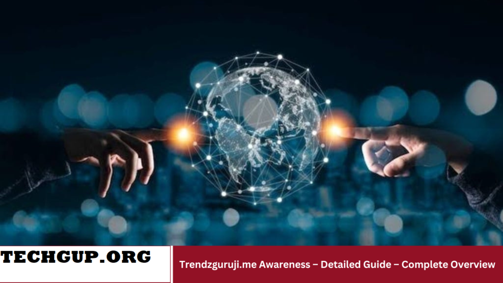 Trendzguruji.me Awareness – Detailed Guide – Complete Overview