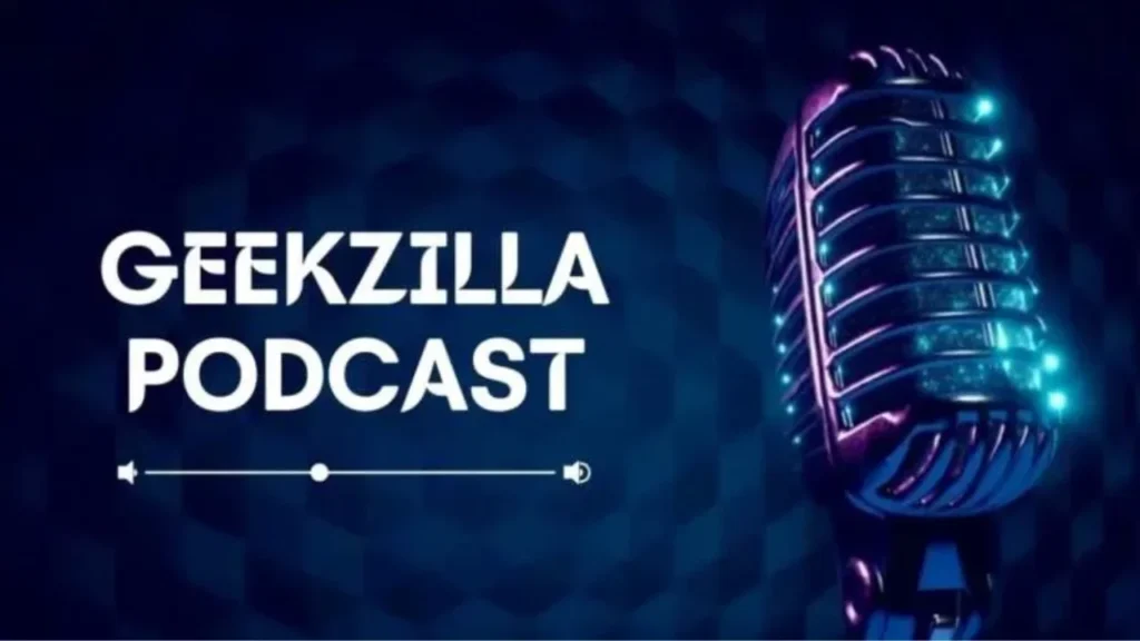 Geekzilla Podcast : A Haven for Passionate Geeks Geekzilla Podcast