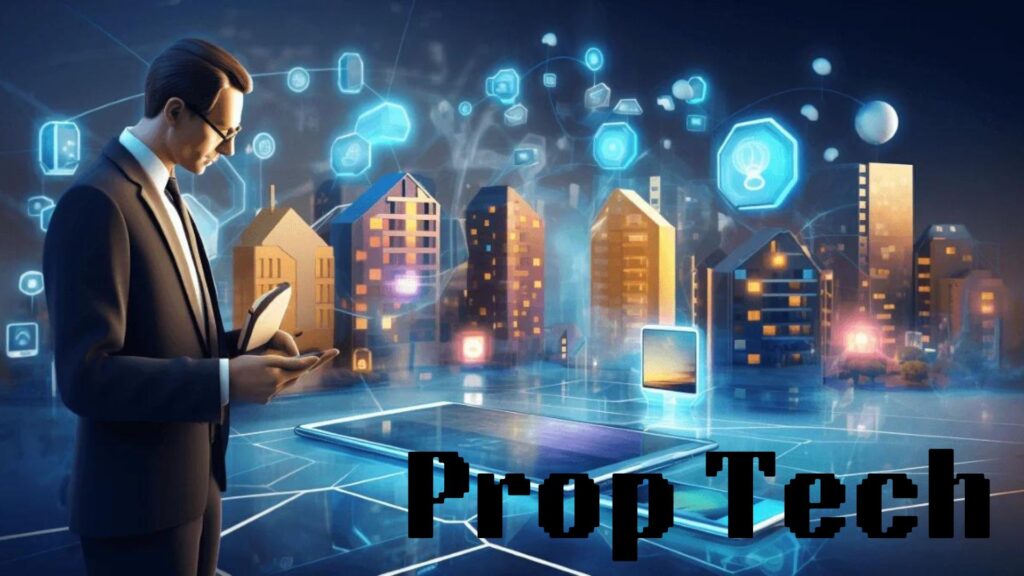prop tech : how it is Revolutionizing real estate trend Prop Tech