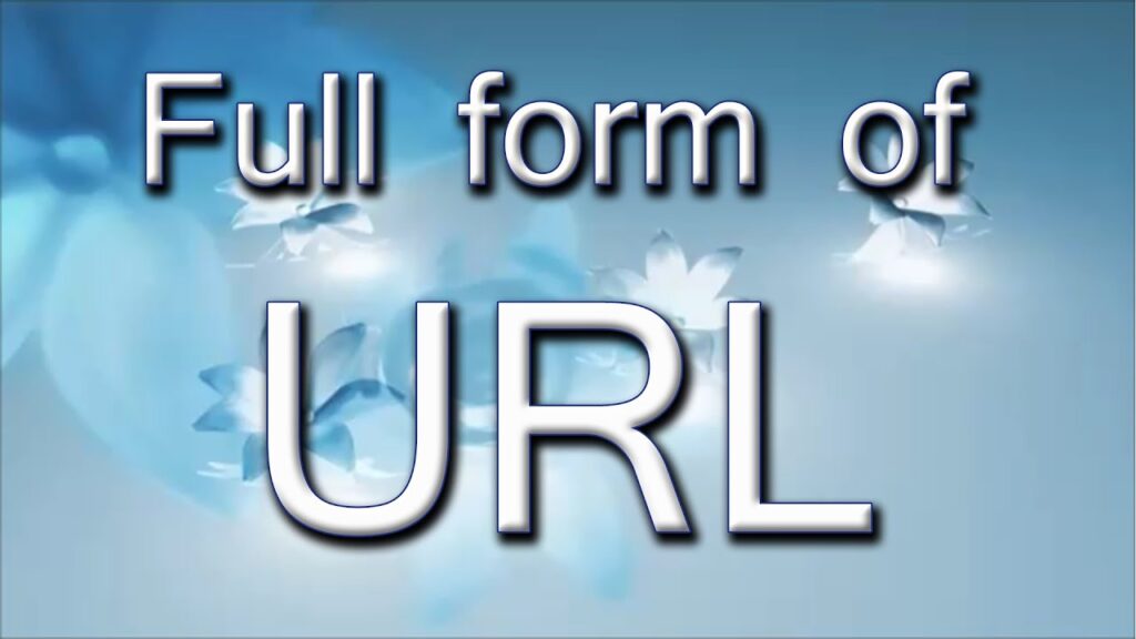 URL Full Form – All You Need To Know about URL URL Full Form