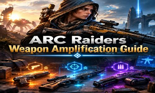 ARC Raiders Weapon Amplification Guide